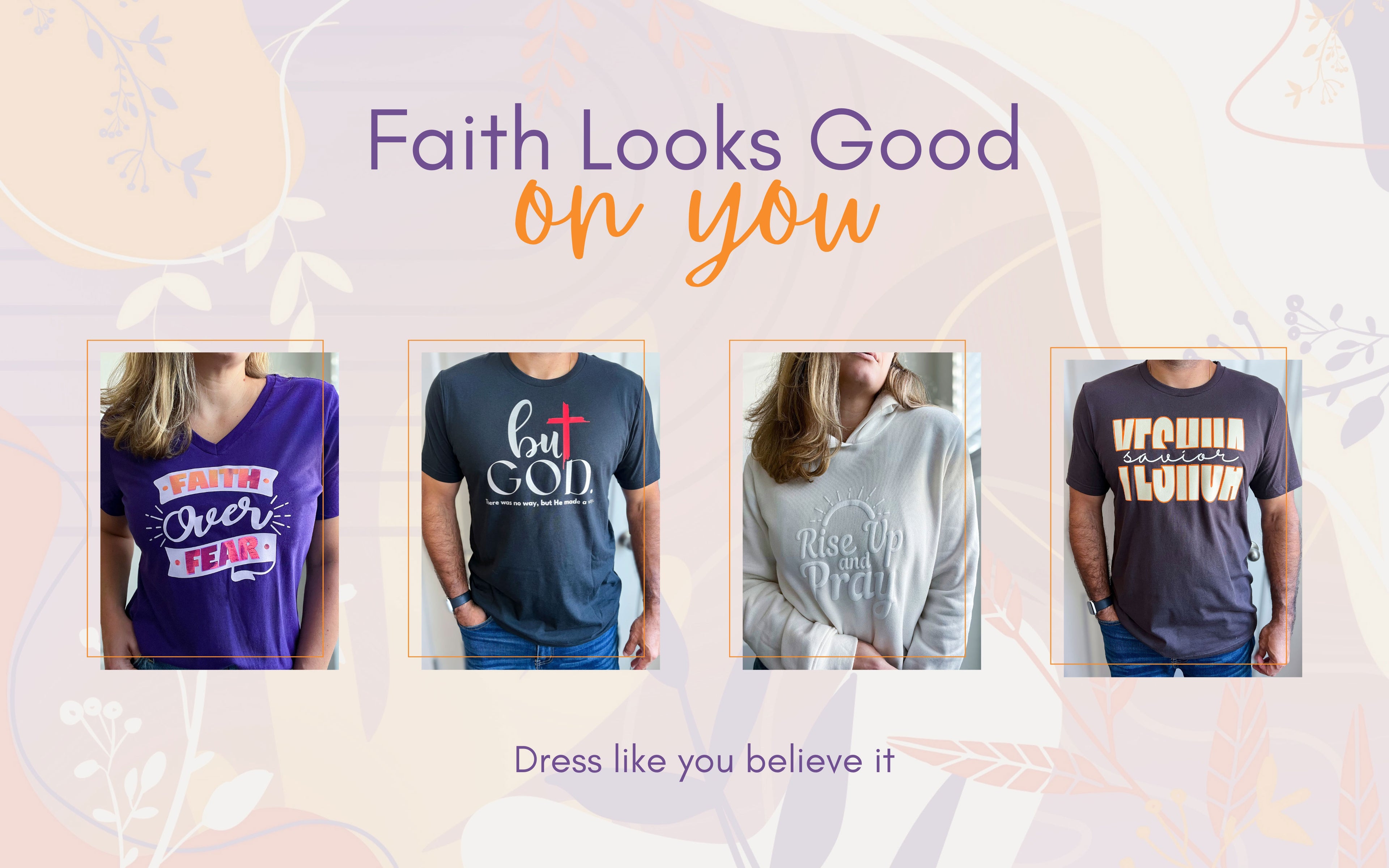 Promotional image featuring four Christian-themed apparel designs with the headline “Faith Looks Good on You” and tagline “Dress like you believe it.” The designs include a purple tee with “Faith Over Fear,” a charcoal tee with “But God,” a cozy cream hoodie with “Rise Up and Pray,” and a dark shirt with “Yeshua Savior” in bold lettering. The background includes soft florals and abstract shapes in pastel tones.