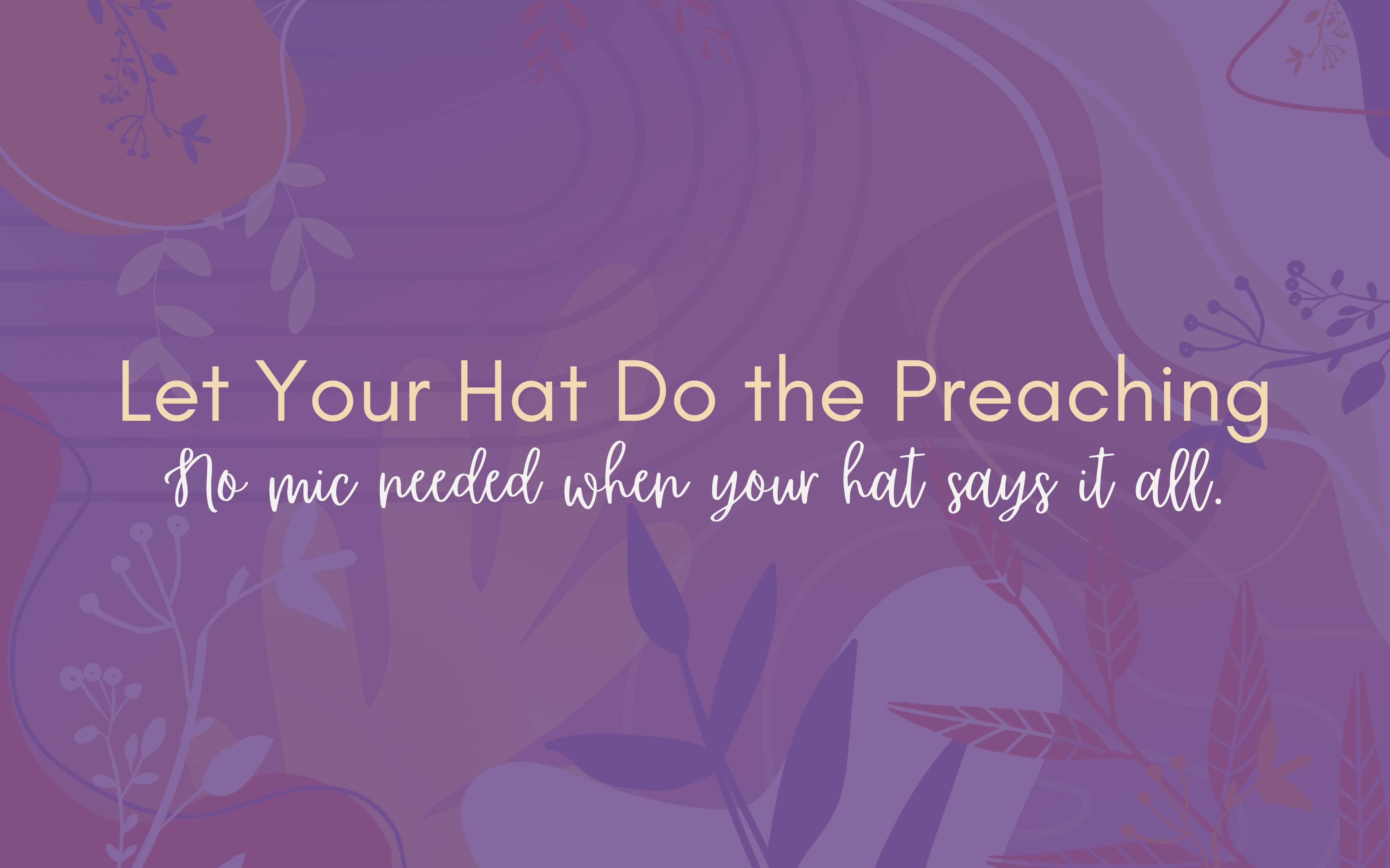 Hero image for the Hats page on the Spark of Faith website. The background features soft purple and peach floral patterns with layered abstract shapes. Centered text reads, “Let Your Hat Do the Preaching – No mic needed when your hat says it all,” highlighting the expressive, faith-based theme of the hat collection.