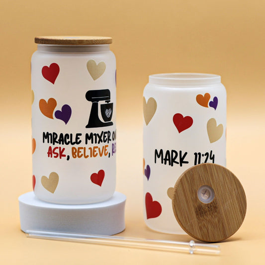 Frosty glass cup with the phrase ‘Miracle Mixer On High: Ask, Believe, Receive,’ inspired by Mark 11:24, encouraging faith and prayer with every sip.