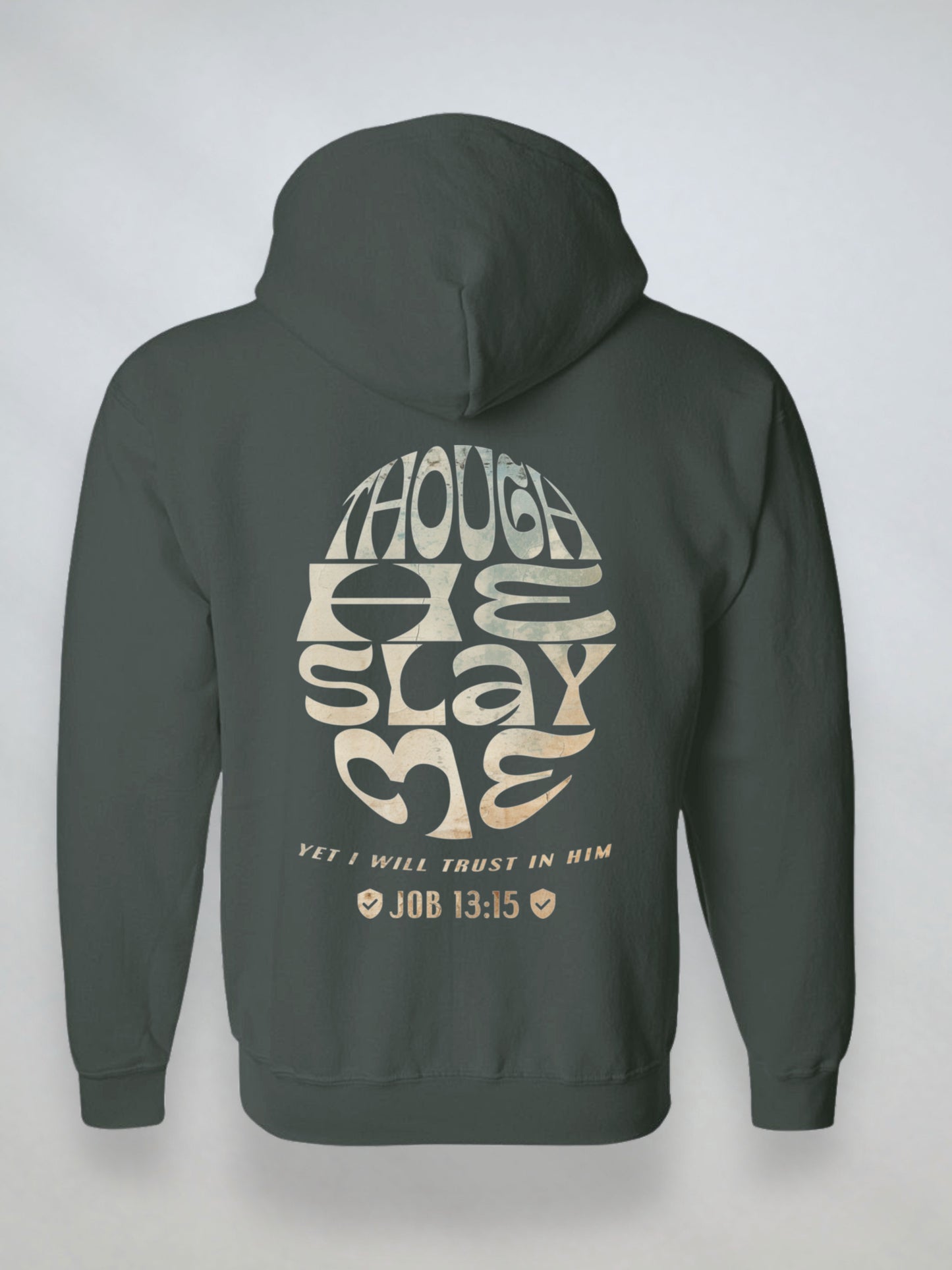 Back view of dark green Christian zip hoodie with large “Though He Slay Me” design