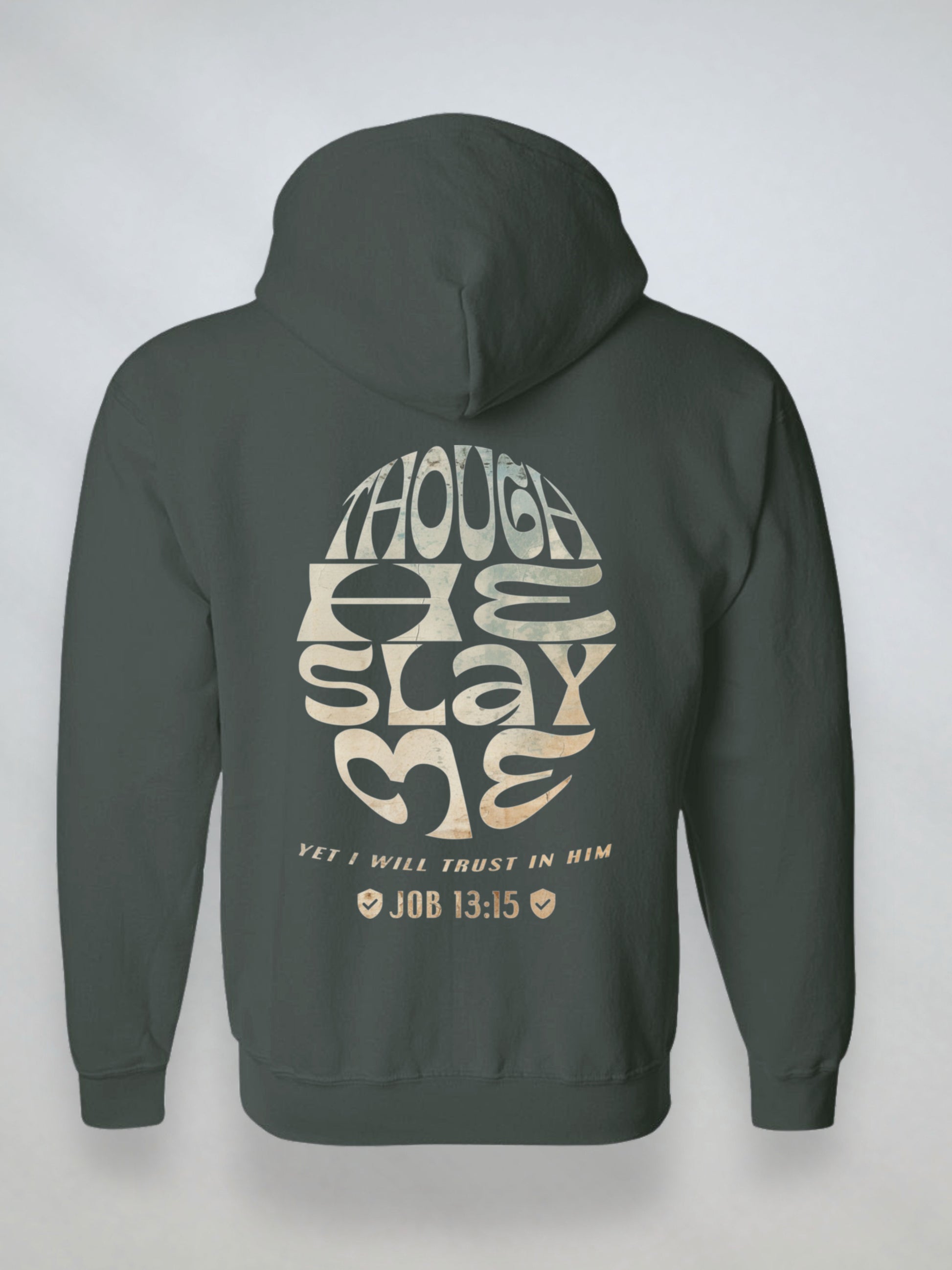 Back view of dark green Christian zip hoodie with large “Though He Slay Me” design
